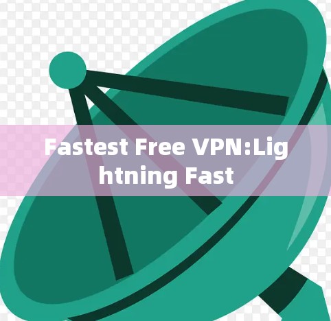 Fastest Free VPN:Lightning Fast Fastest Free VPN:Lightning Fast
