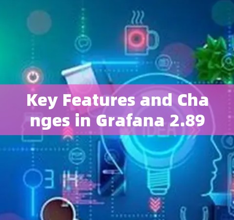 Key Features and Changes in Grafana 2.89.